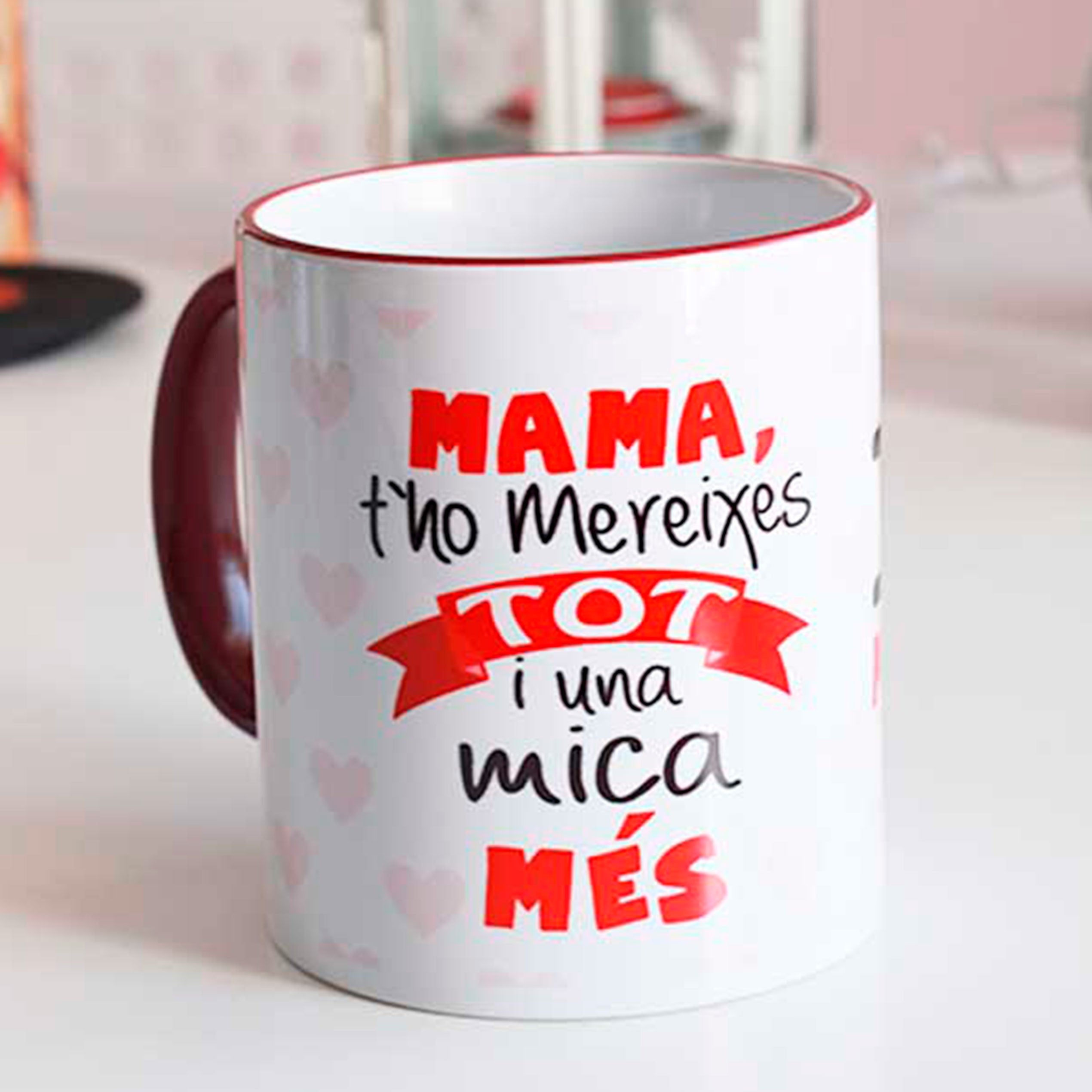 TAZA "Mama t'ho mereixes tot i una mica més"