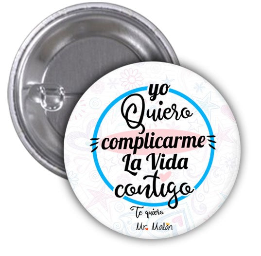 Chapas "YO QUIERO COMPLICARME LA VIDA CONTIGO"