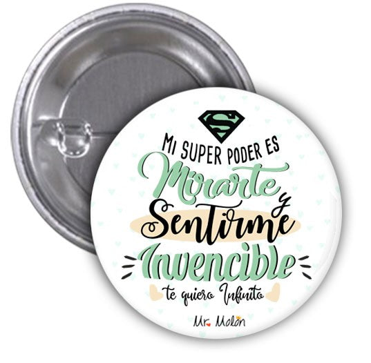 Chapas "MI SUPER PODER ES MIRARTE Y SENTIRME INVENCIBLE"