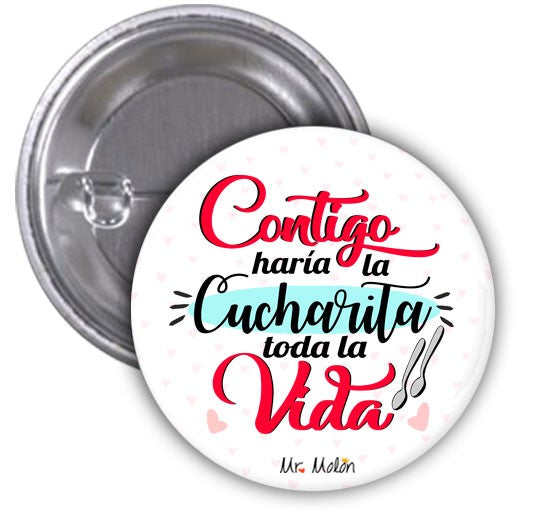 Chapas "CONTIGO HARÍA LA CUCHARITA TODA LA VIDA"