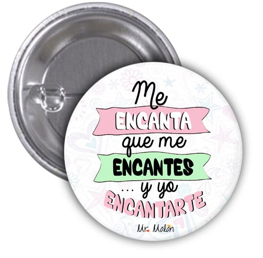 Chapas "ME ENCANTA QUE ME ENCANTES Y YO ENCANTARTE"