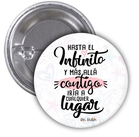 Chapa "HASTA EL INFINITO Y MAS ALLÁ, CONTIGO IRÍA A CUALQUIER LUGAR"