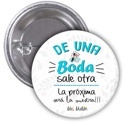 Chapa "DE UNA BODA SALE OTRA, LA PRÓXIMA SERÁ LA VUESTRA"
