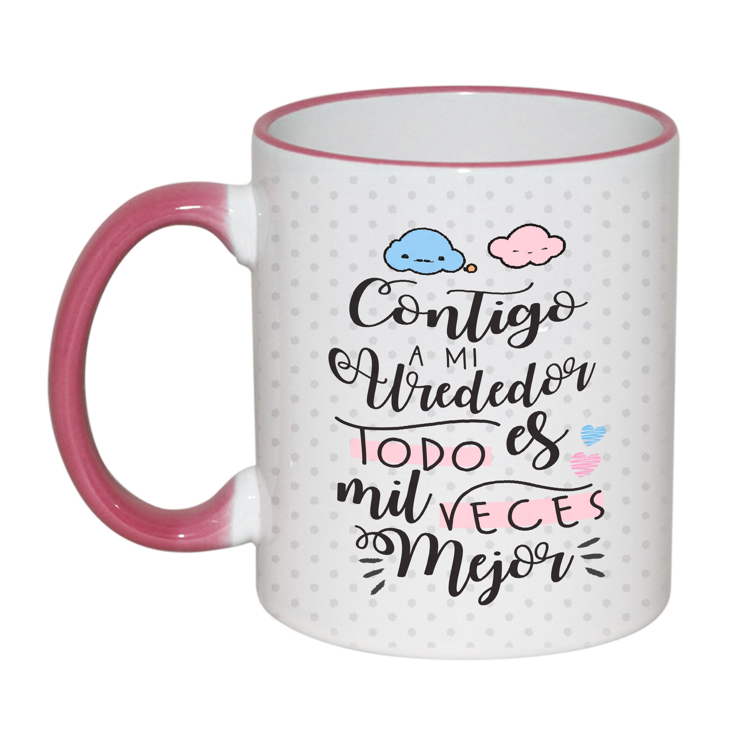 Taza "Contigo a mi alrededor todo es mejor"