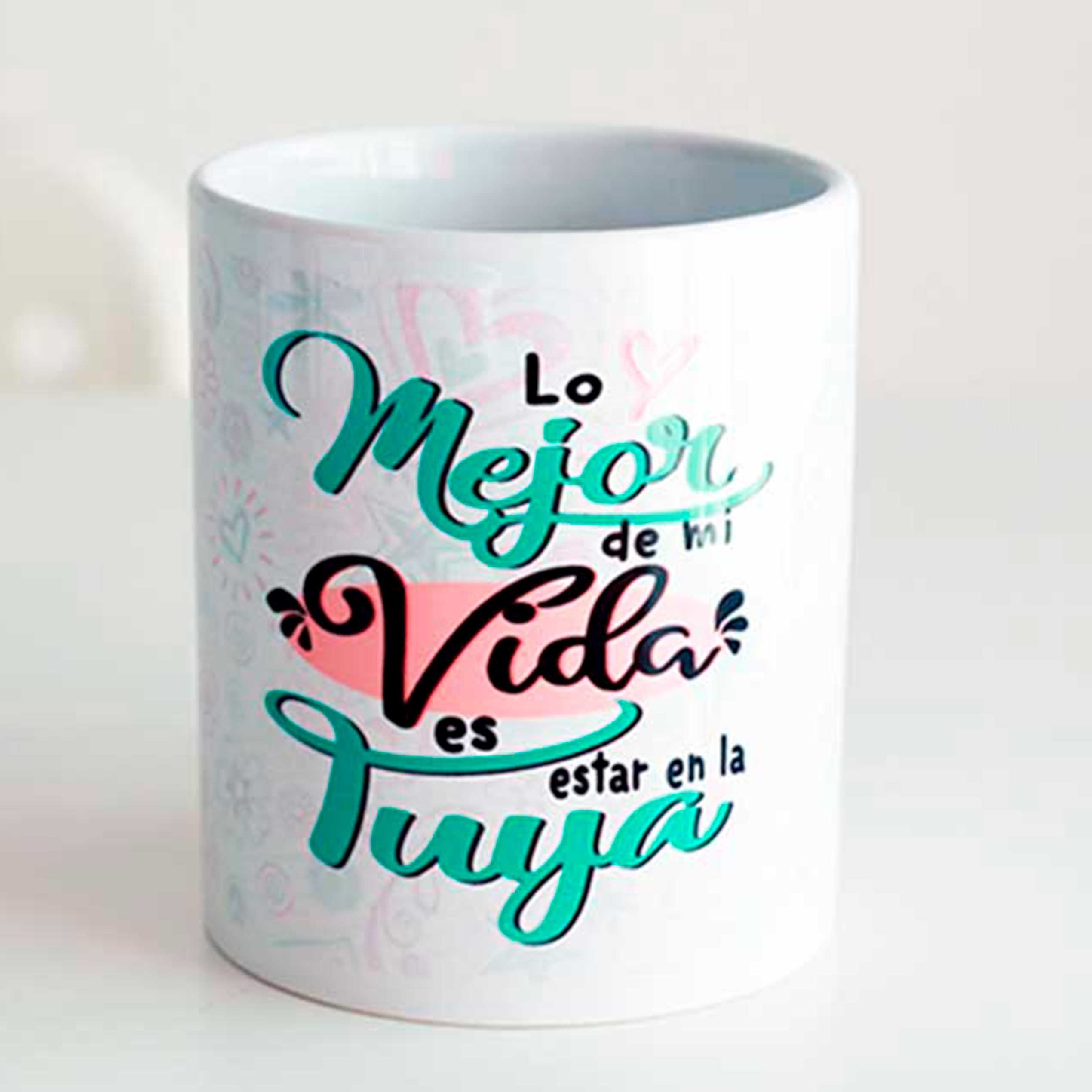 Taza "LO MEJOR DE MI VIDA ES ESTAR EN LA TUYA"