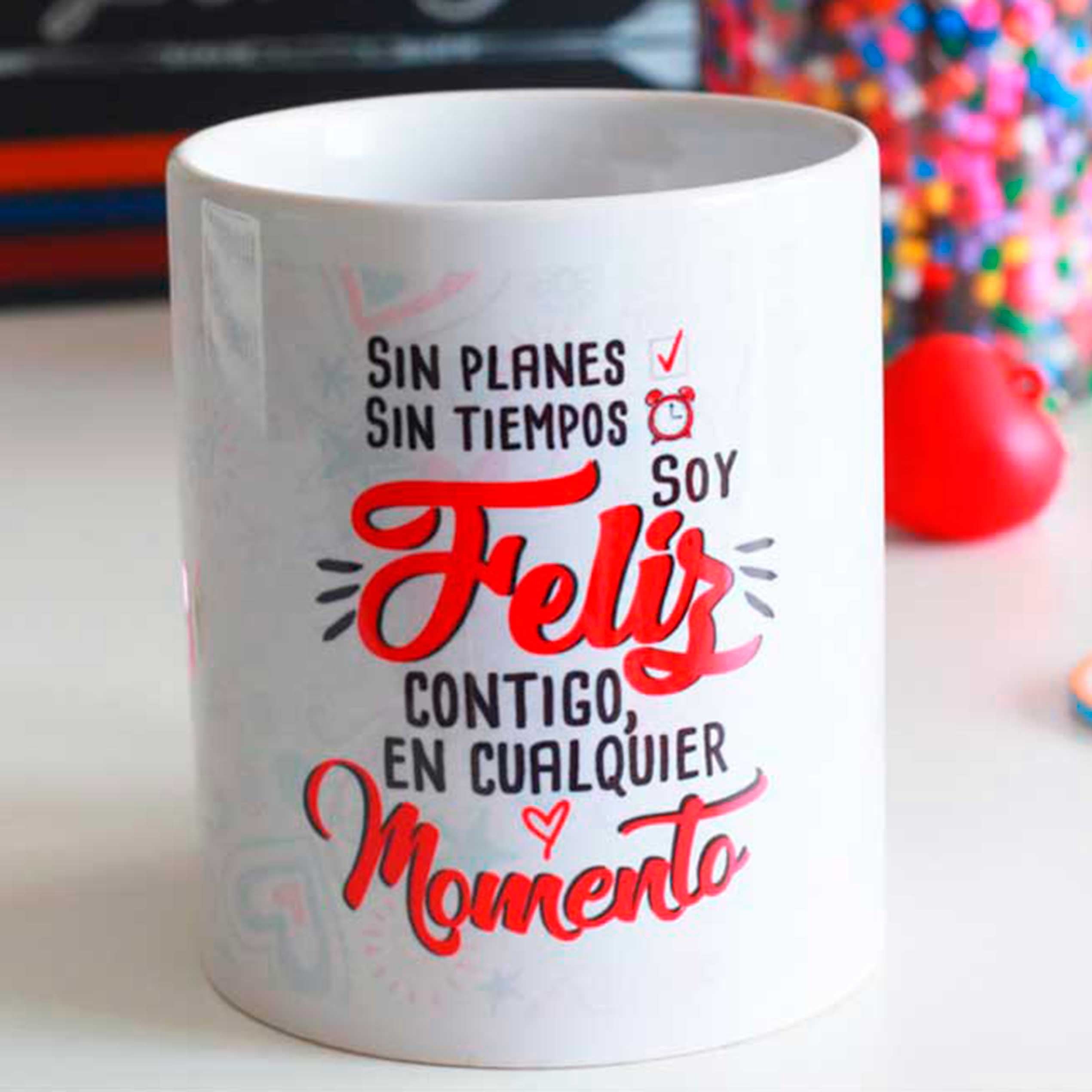 Taza "SIN PLANES SIN TIEMPO, FELIZ CONTIGO EN CUALQUIER MOMENTO"