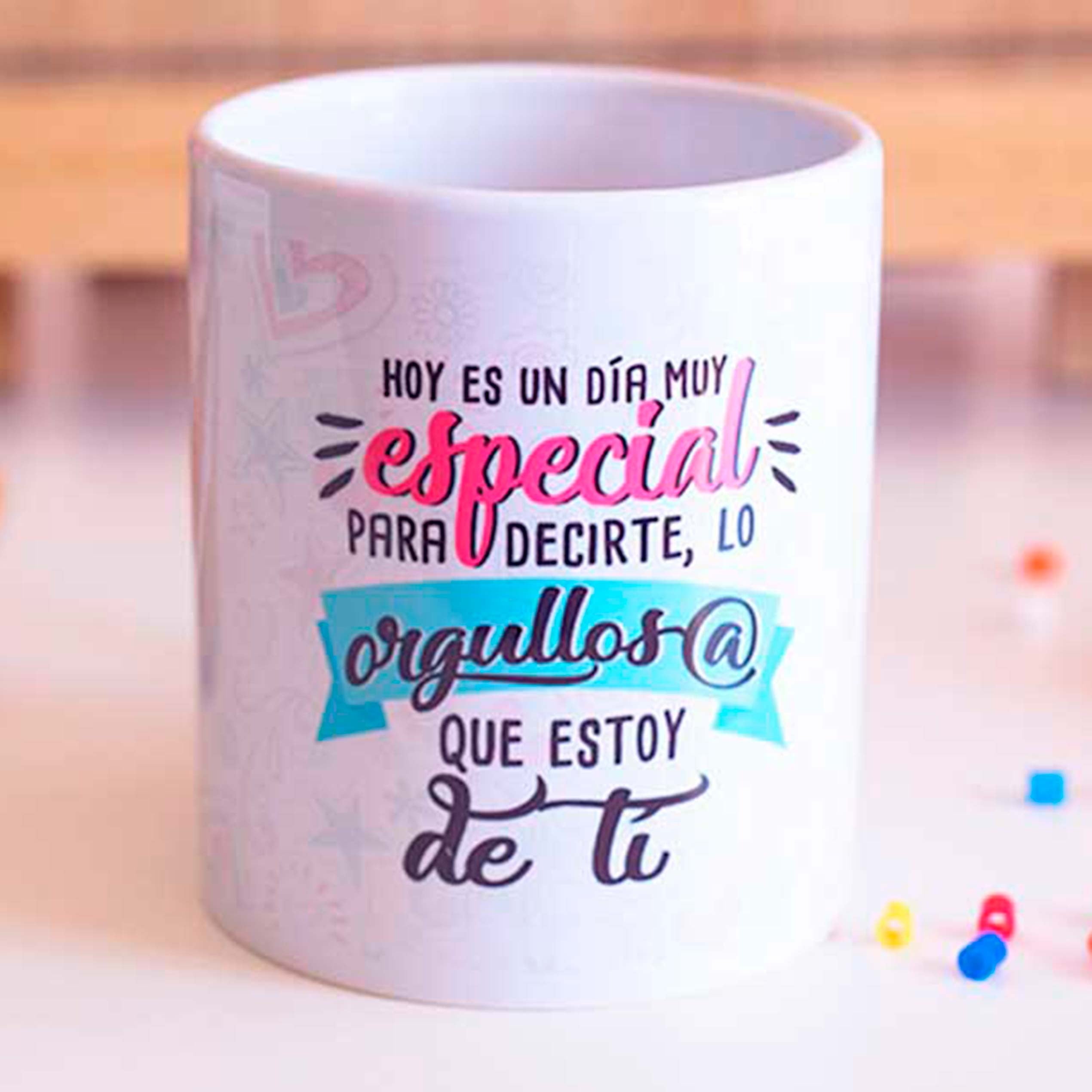 Taza "Hoy es un día especial para decirte lo orgulloso que estoy de tí"
