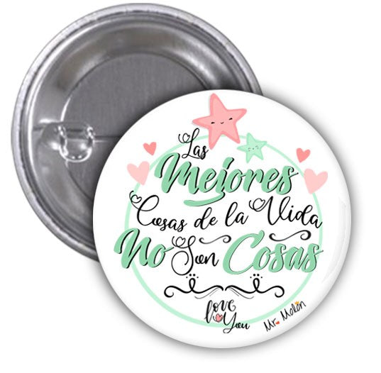 Chapas "Las mejores cosas de la vida no son cosas"