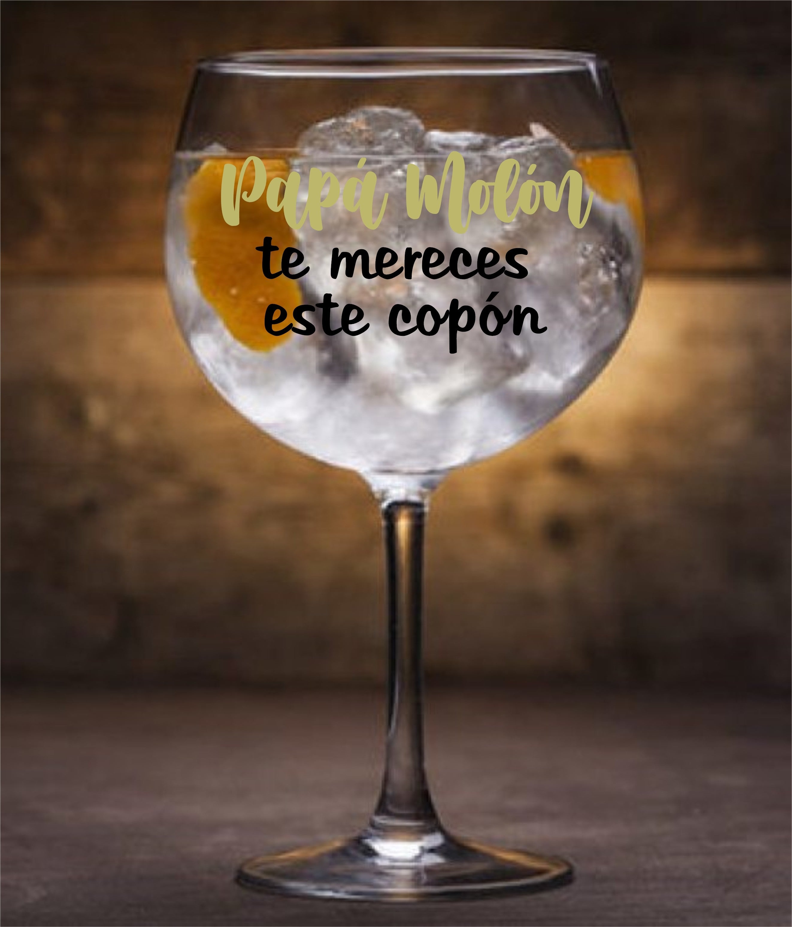 Copa de Gin Tonic: "PAPÁ MOLÓN TE MERECES ESTE COPÓN"